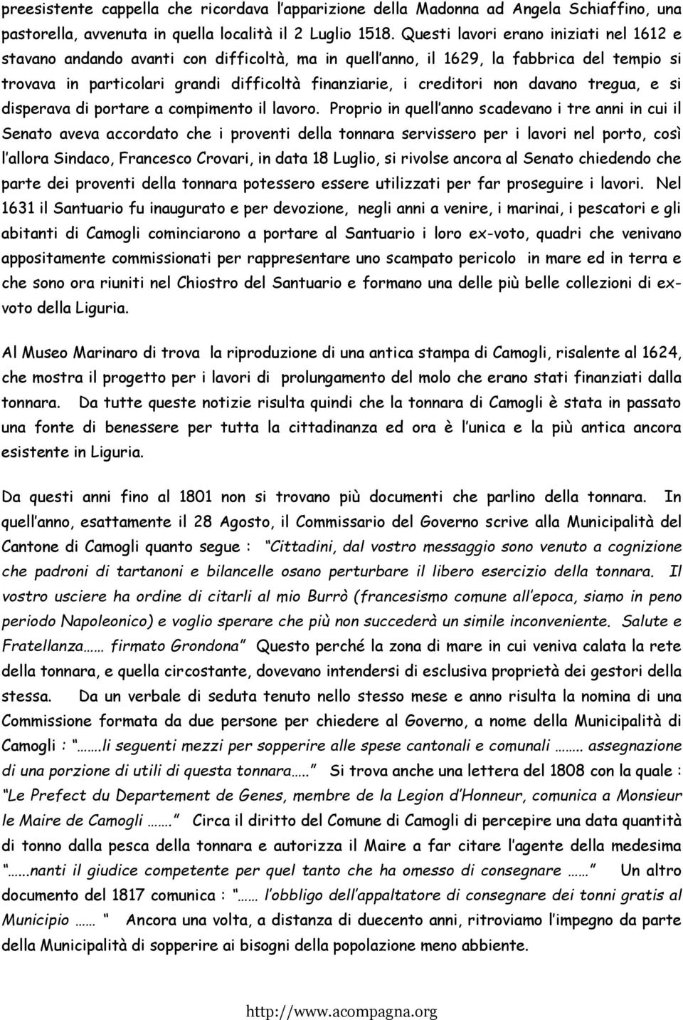 non davano tregua, e si disperava di portare a compimento il lavoro.