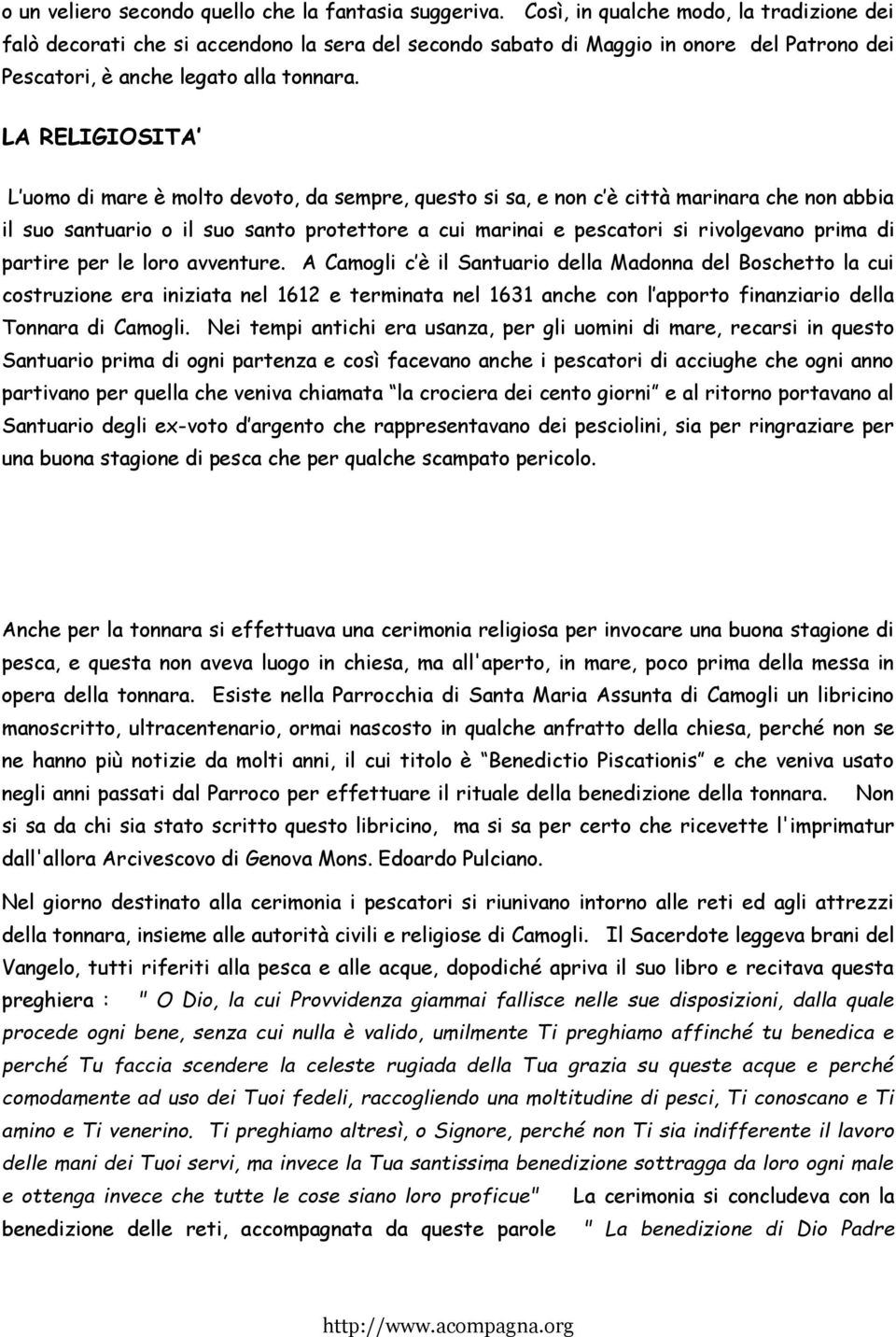 LA RELIGIOSITA L uomo di mare è molto devoto, da sempre, questo si sa, e non c è città marinara che non abbia il suo santuario o il suo santo protettore a cui marinai e pescatori si rivolgevano prima