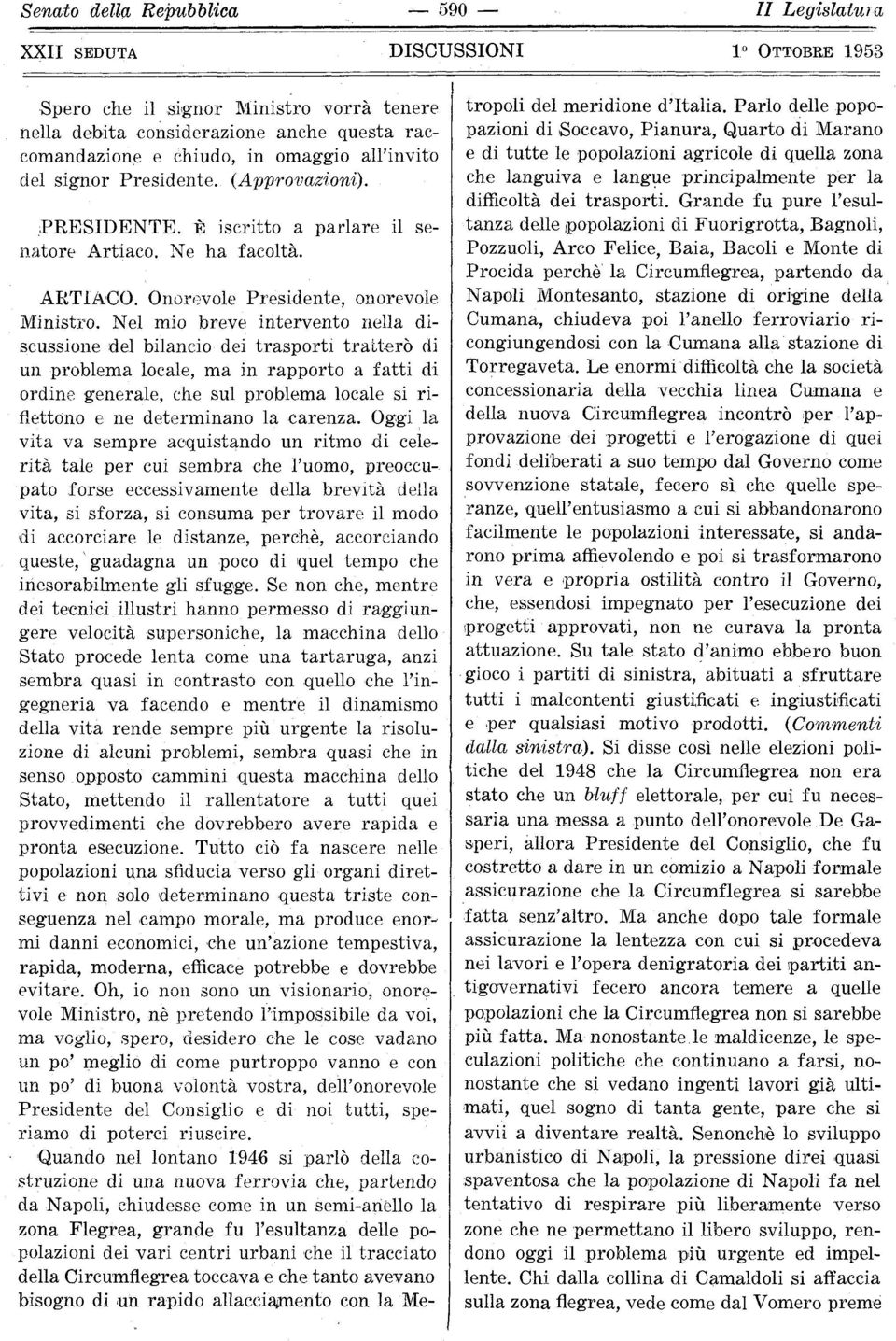 Nel mia breve intervento' nella di scussiane del bilancia dei trasparti tralterò di un prablema lacale, ma in l'apparto a fatti di ardine generale, che sul problema locale si ri nettono e ne