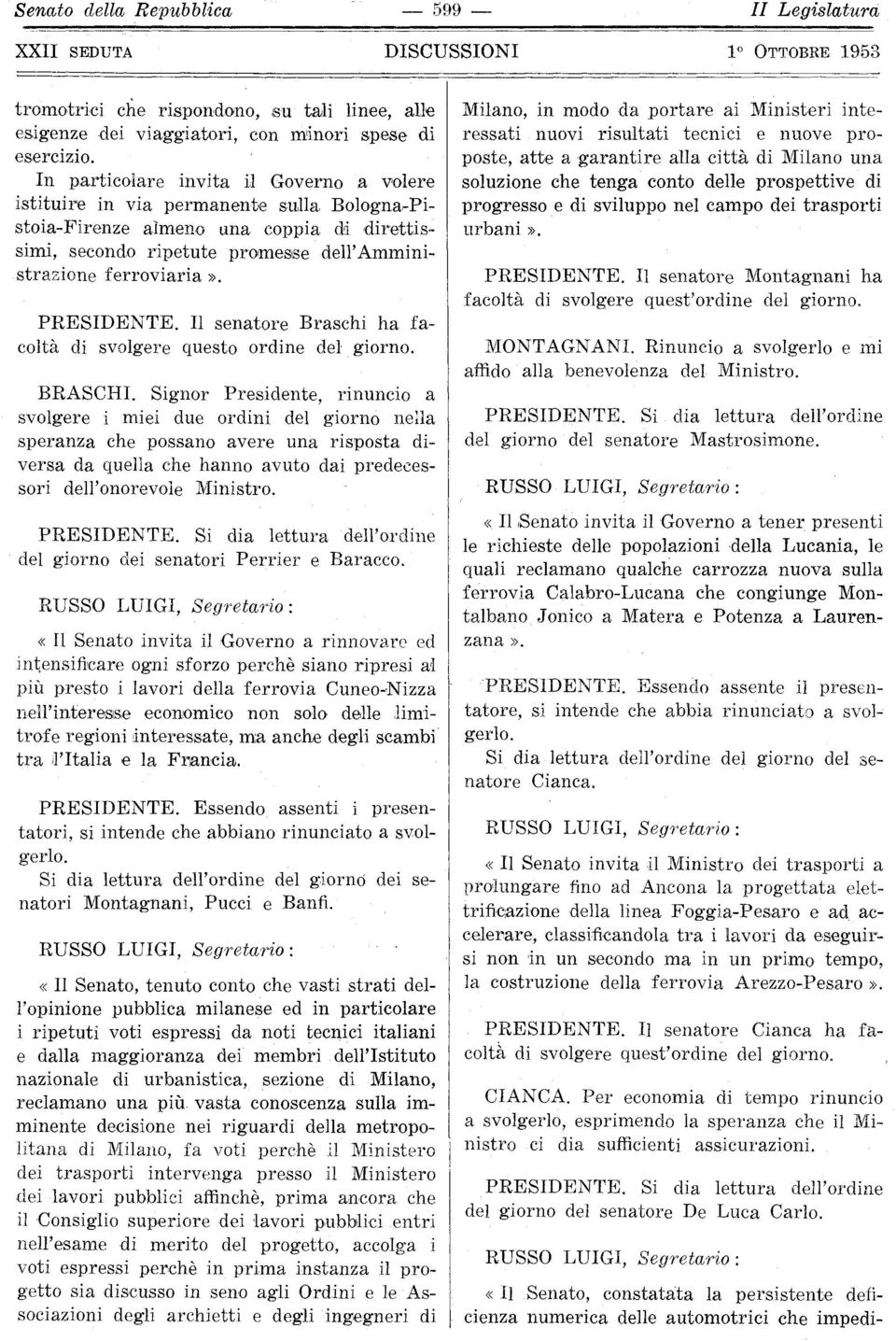 ferroviaria». PRESIDENTE. Il senatore Braschi ha fa coltà di svolgere questo ordine del giorno. BRASCH!