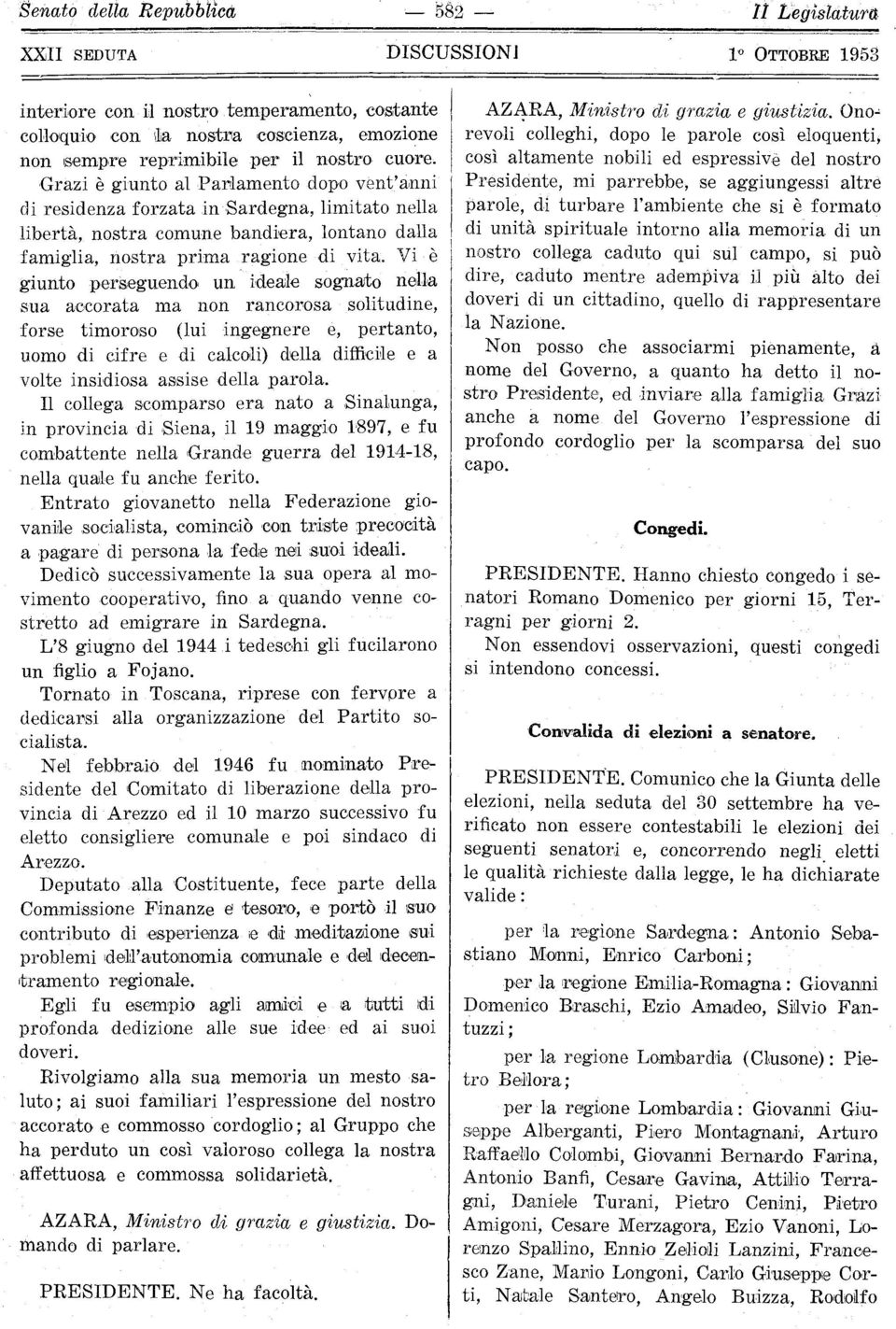 Grazi è giunto al Parilamento dopo vent'anni di residenza forzata insardegna, limitato nella libertà, nostra comune bandina, lontano dalla famiglia, nostra prima ragione di vita.