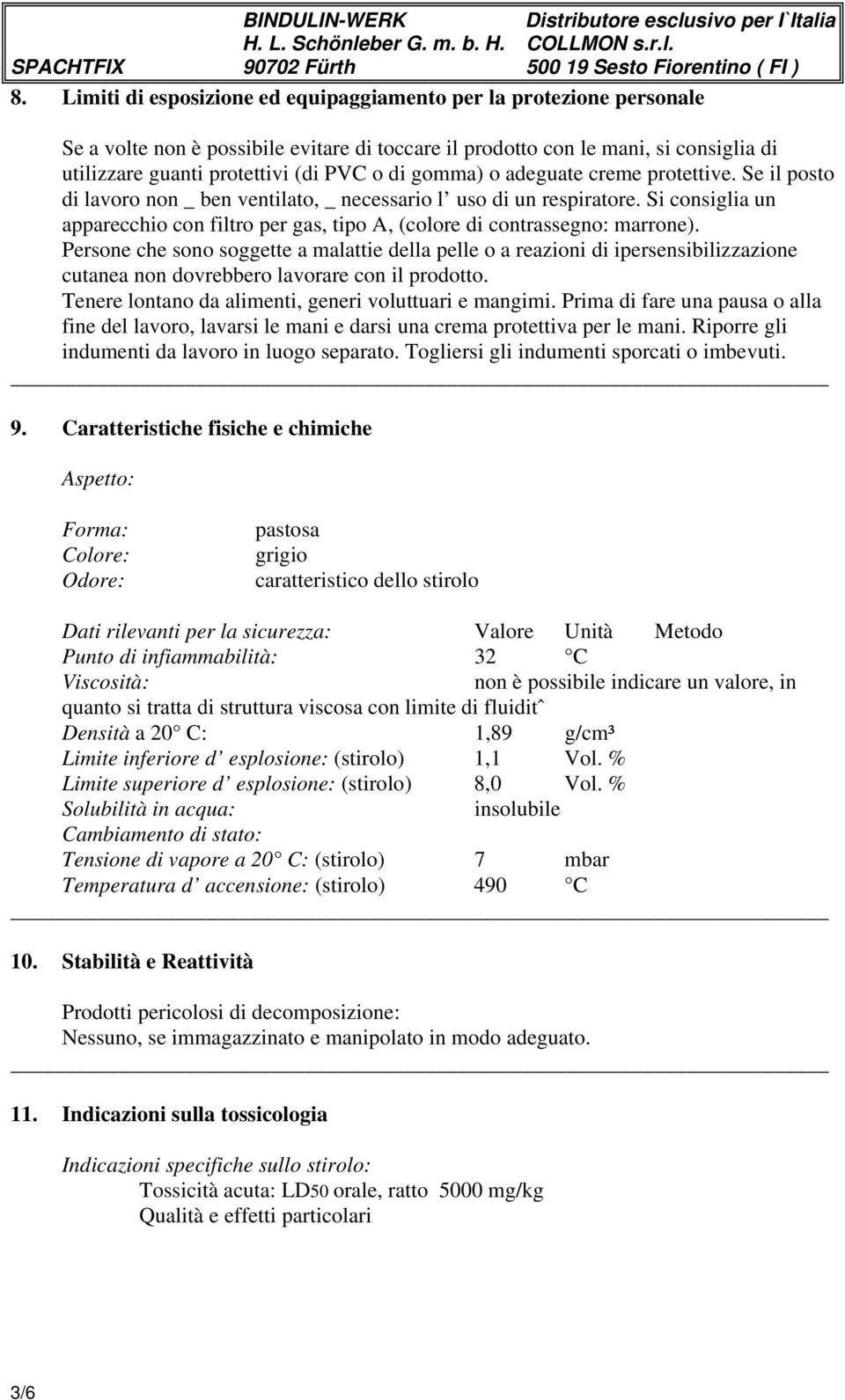 Si consiglia un apparecchio con filtro per gas, tipo A, (colore di contrassegno: marrone).