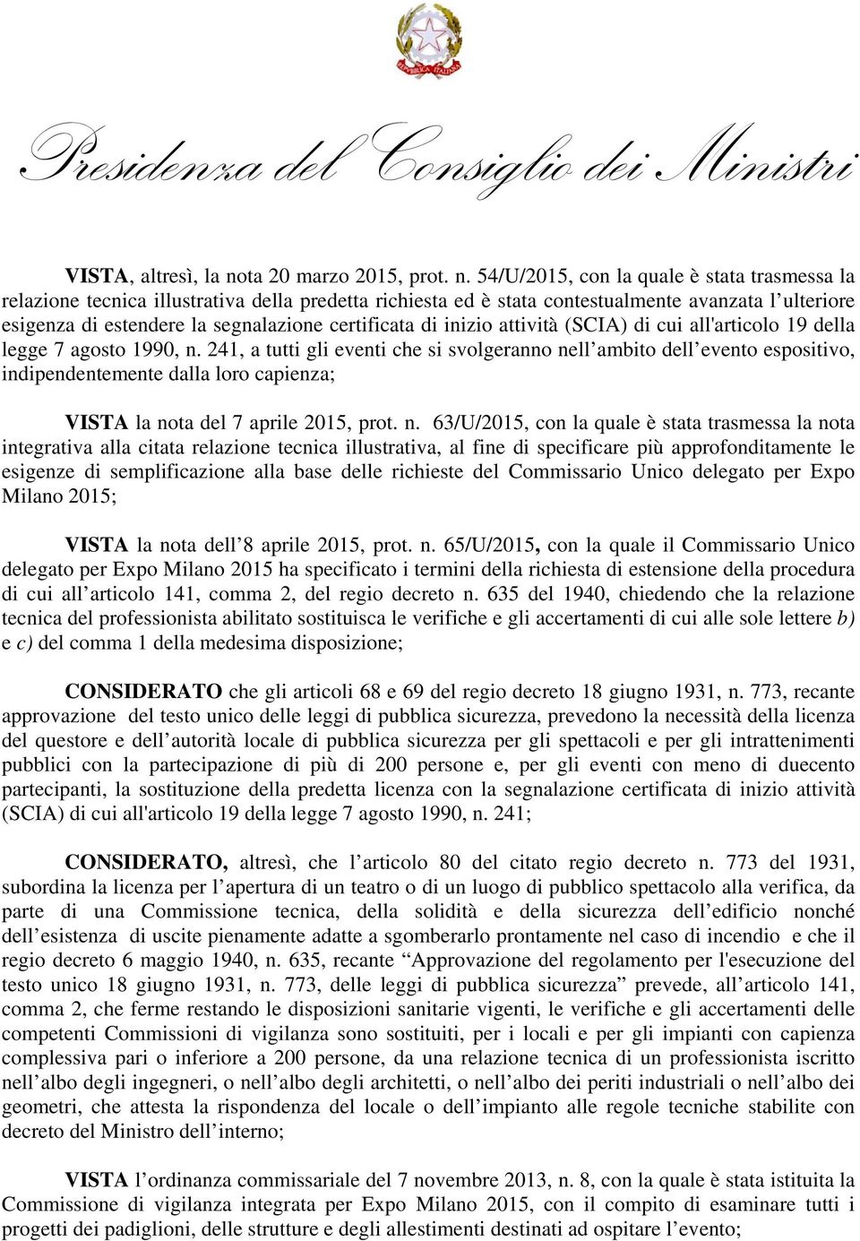 54/U/2015, con la quale è stata trasmessa la relazione tecnica illustrativa della predetta richiesta ed è stata contestualmente avanzata l ulteriore esigenza di estendere la segnalazione certificata