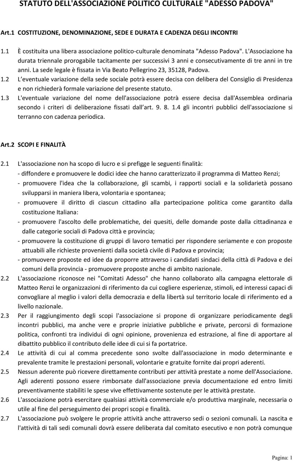 L'Associazione ha durata triennale prorogabile tacitamente per successivi 3 anni e consecutivamente di tre anni in tre anni. La sede legale è fissata in Via Beato Pellegrino 23, 35128, Padova. 1.