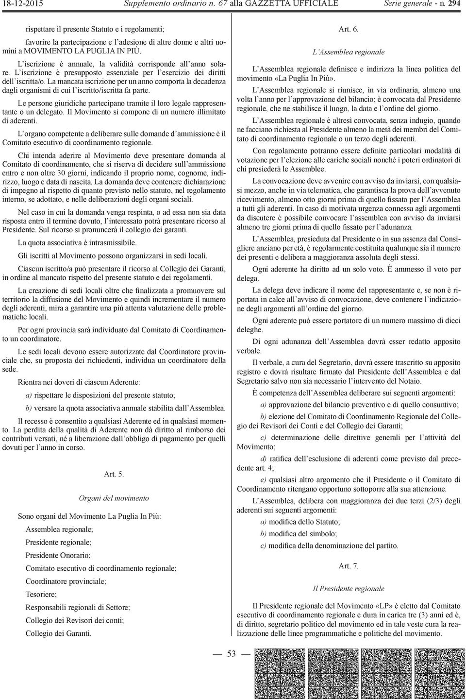 L iscrizione è annuale, la validità corrisponde all anno solare. L iscrizione è presupposto essenziale per l esercizio dei diritti dell iscritta/o.