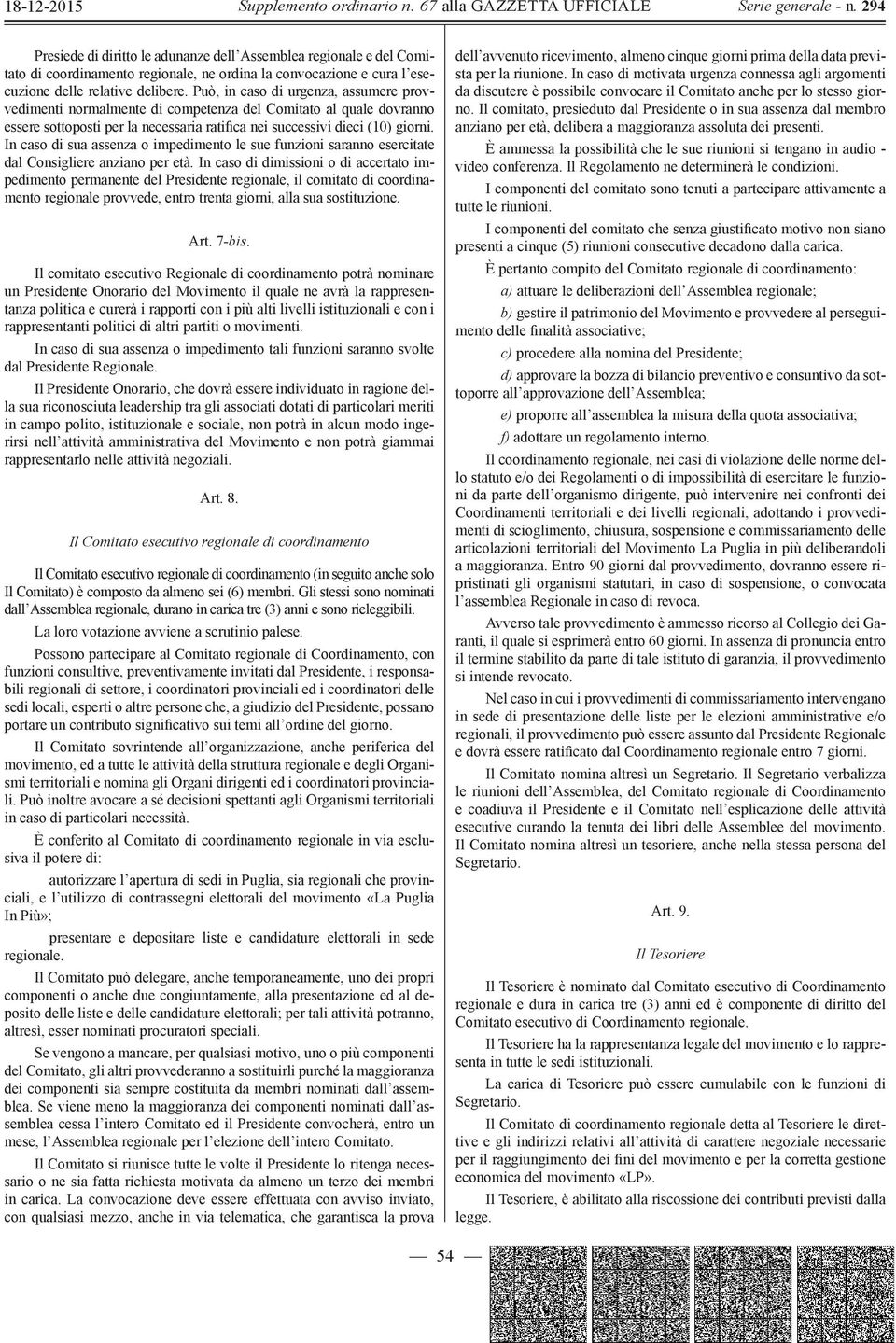 Può, in caso di urgenza, assumere provvedimenti normalmente di competenza del Comitato al quale dovranno essere sottoposti per la necessaria ratifica nei successivi dieci (10) giorni.