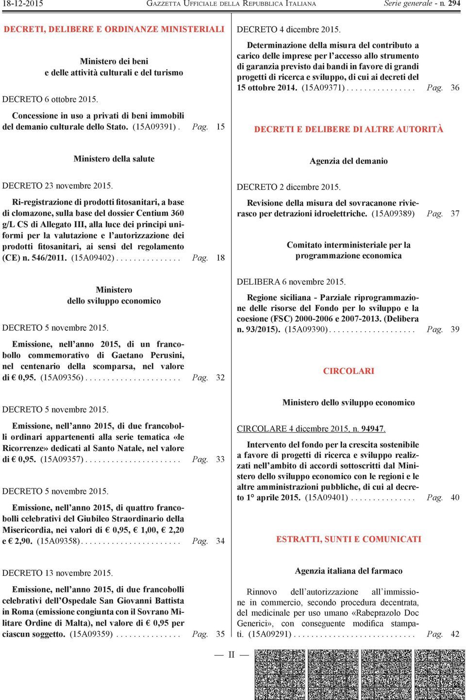 Determinazione della misura del contributo a carico delle imprese per l accesso allo strumento di garanzia previsto dai bandi in favore di grandi progetti di ricerca e sviluppo, di cui ai decreti del