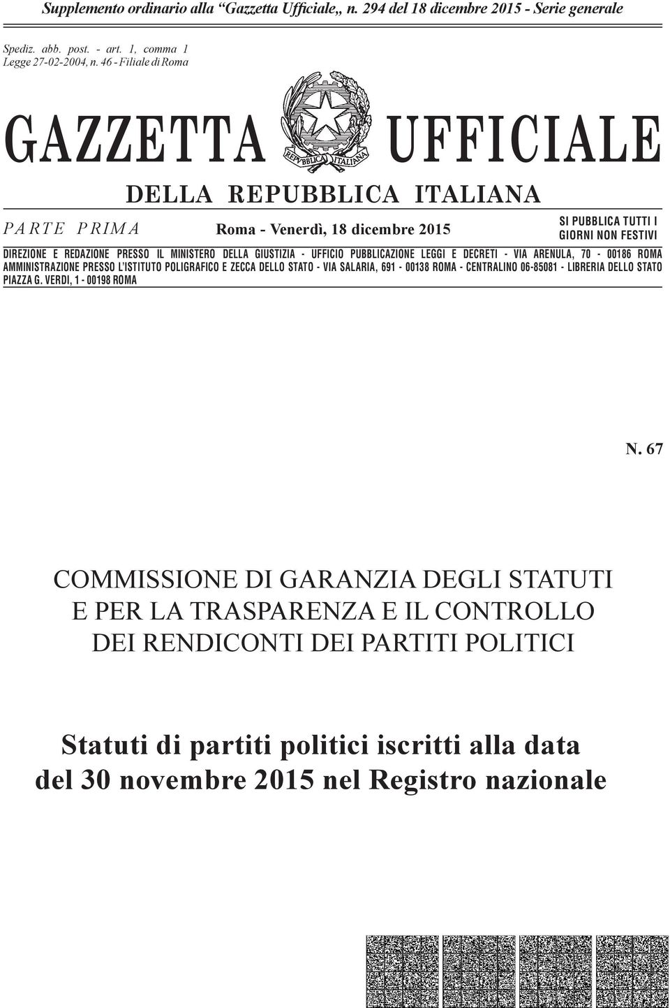 n. 46-662 Filiale - Filiale di Romadi Roma GAZZETTA UFFICIALE PARTE PRIMA DELLA REPUBBLICA ITALIANA Roma - Venerdì, 18 dicembre 2015 SI PUBBLICA TUTTI I GIORNI NON FESTIVI DIREZIONE E REDAZIONE