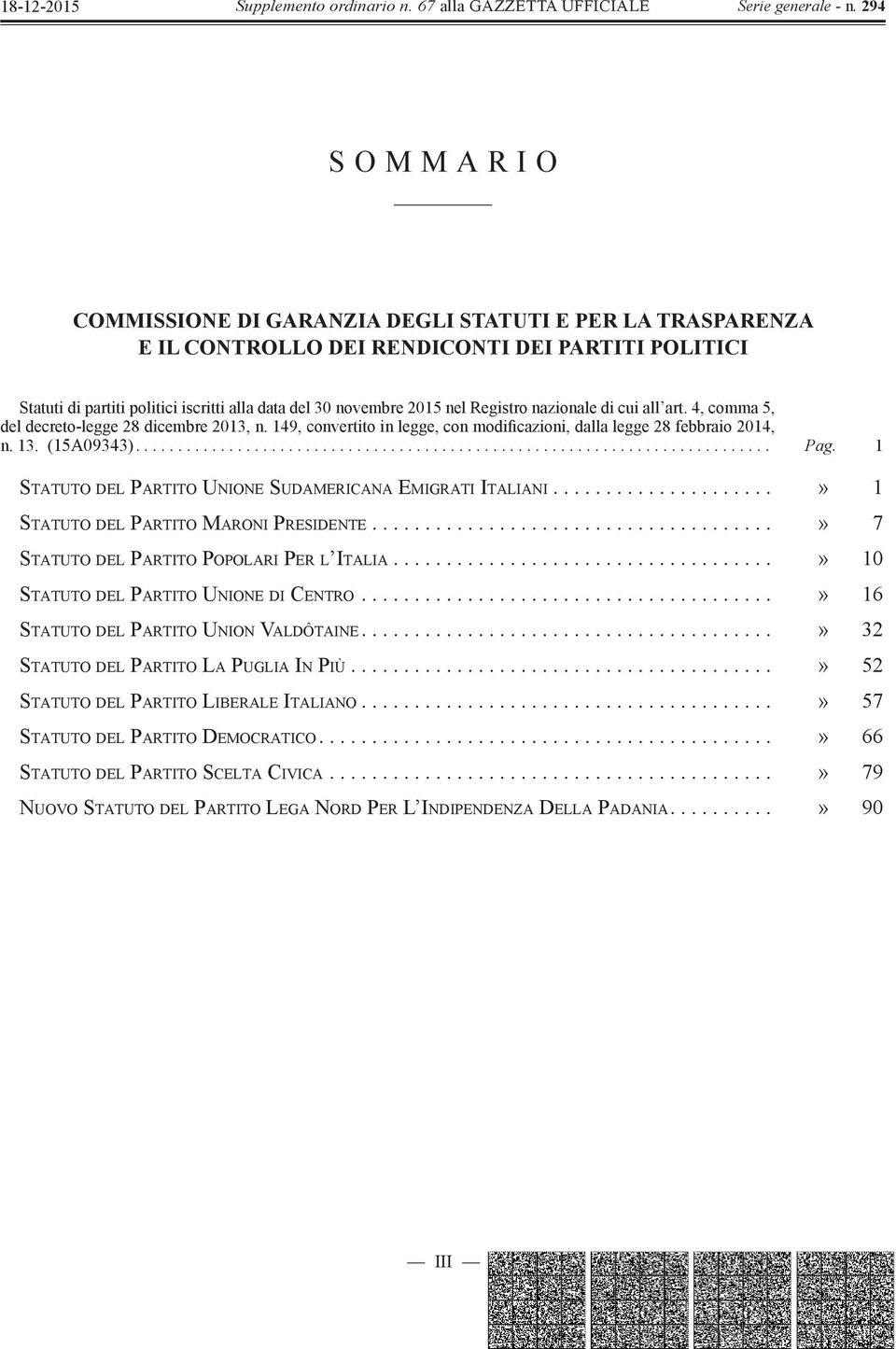 Registro nazionale di cui all art. 4, comma 5, del decreto-legge 28 dicembre 2013, n. 149, convertito in legge, con modificazioni, dalla legge 28 febbraio 2014, n. 13. (15A09343)........................................................................... Pag.