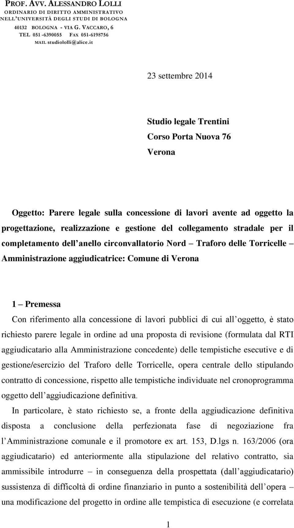 collegamento stradale per il completamento dell anello circonvallatorio Nord Traforo delle Torricelle Amministrazione aggiudicatrice: Comune di Verona 1 Premessa Con riferimento alla concessione di