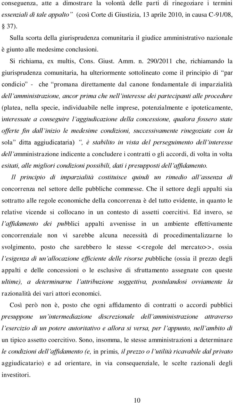 zionale è giunto alle medesime conclusioni. Si richiama, ex multis, Cons. Giust. Amm. n.