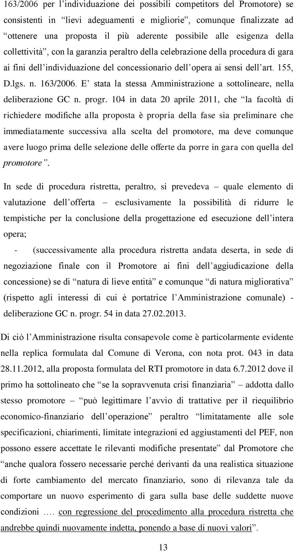 E stata la stessa Amministrazione a sottolineare, nella deliberazione GC n. progr.