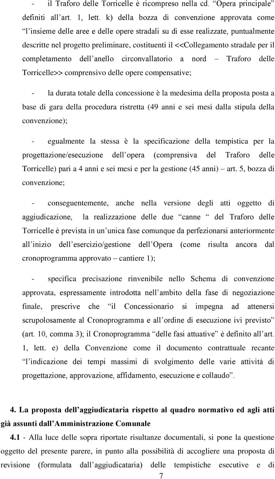 per il completamento dell anello circonvallatorio a nord Traforo delle Torricelle>> comprensivo delle opere compensative; - la durata totale della concessione è la medesima della proposta posta a