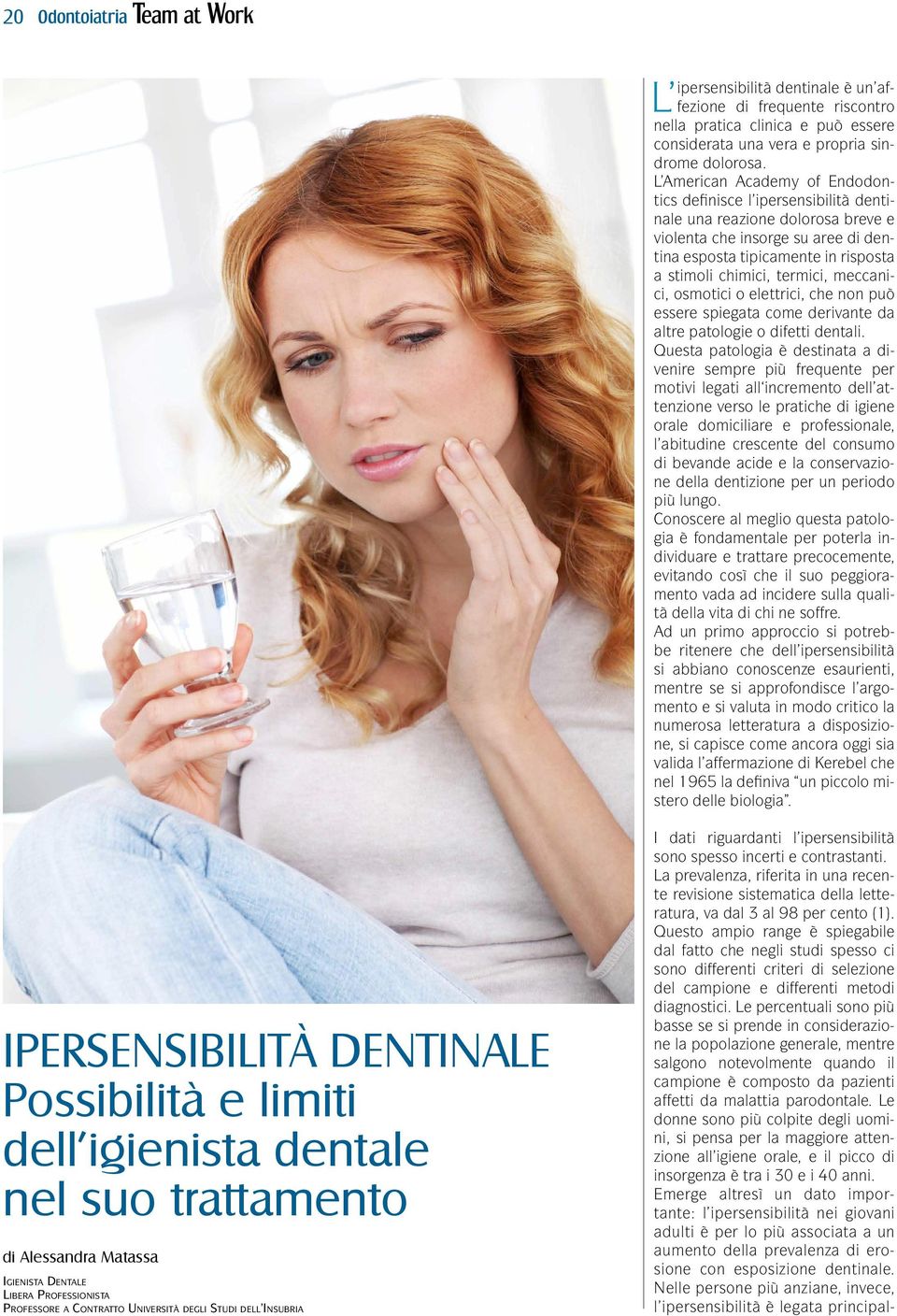 termici, meccanici, osmotici o elettrici, che non può essere spiegata come derivante da altre patologie o difetti dentali.