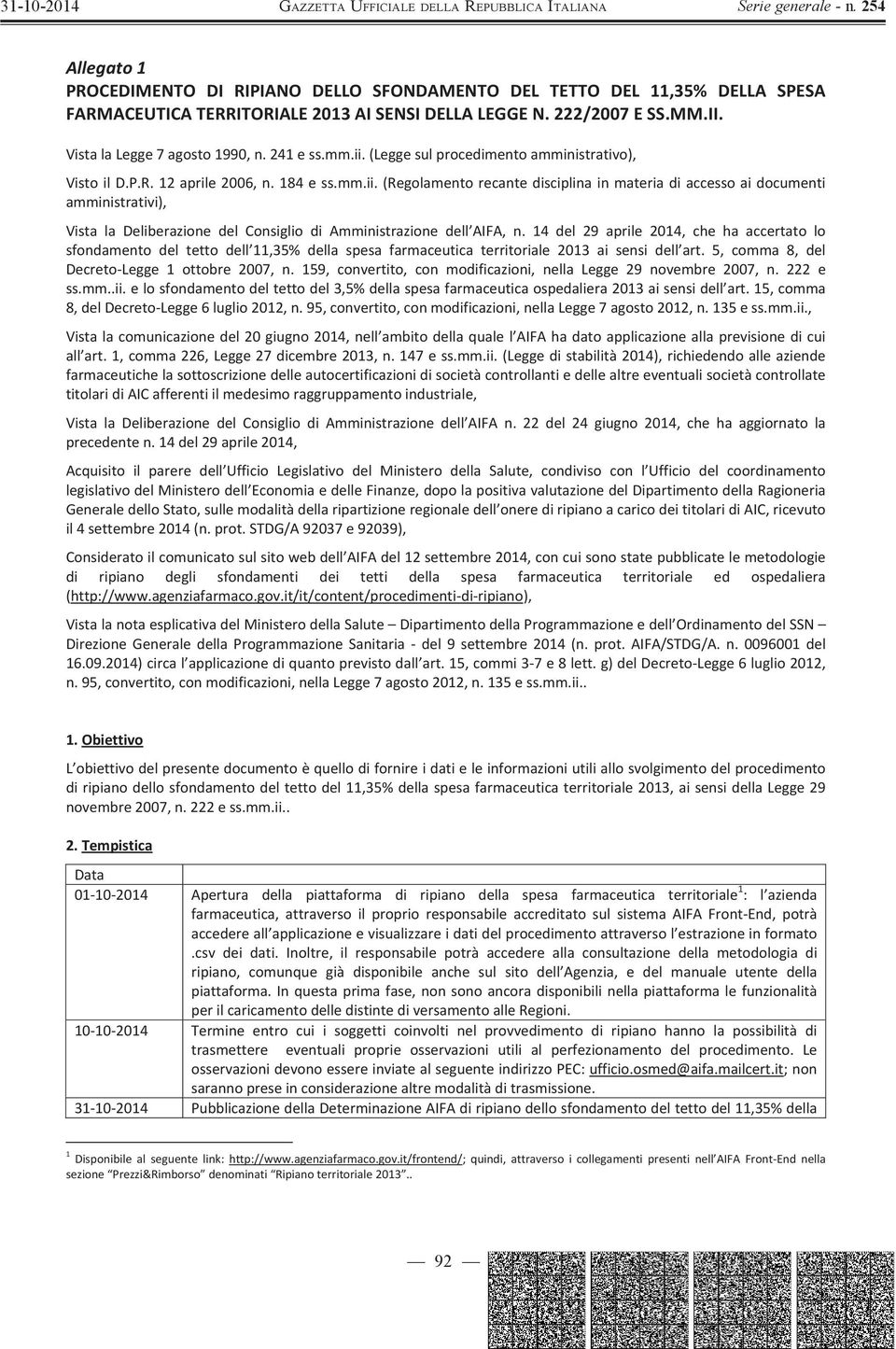 (Regolamentorecantedisciplinainmateriadiaccessoaidocumenti amministrativi), Vista la Deliberazione del Consiglio di Amministrazione dell AIFA, n.