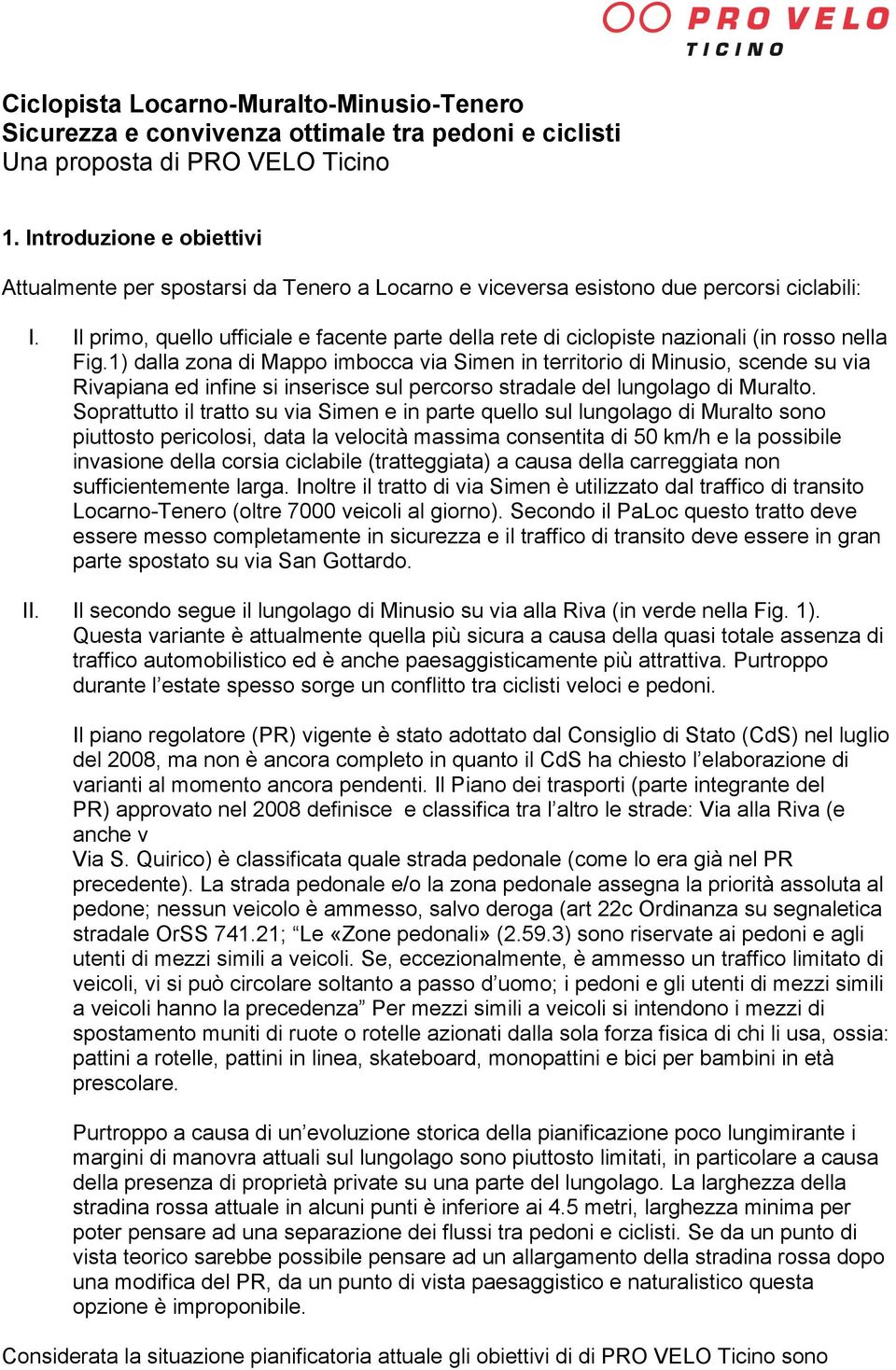 Il primo, quello ufficiale e facente parte della rete di ciclopiste nazionali (in rosso nella Fig.