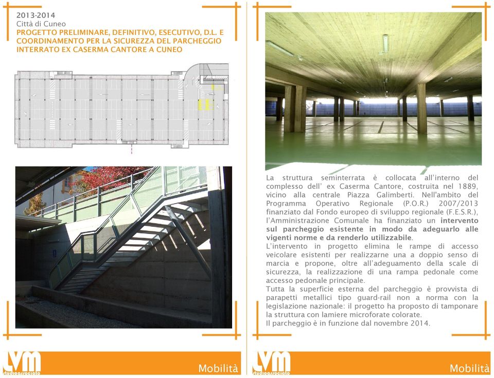 E COORDINAMENTO PER LA SICUREZZA DEL PARCHEGGIO INTERRATO EX CASERMA CANTORE A CUNEO La struttura seminterrata è collocata all interno del complesso dell ex Caserma Cantore, costruita nel 1889,