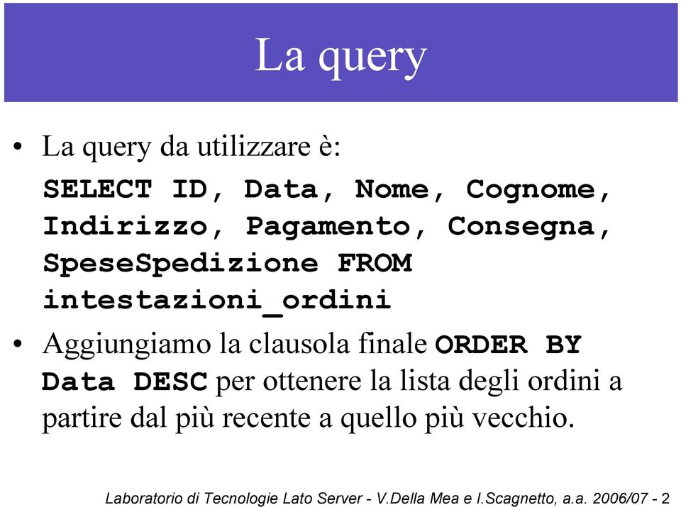 BY Data DESC per ottenere la lista degli ordini a partire dal più recente a quello più