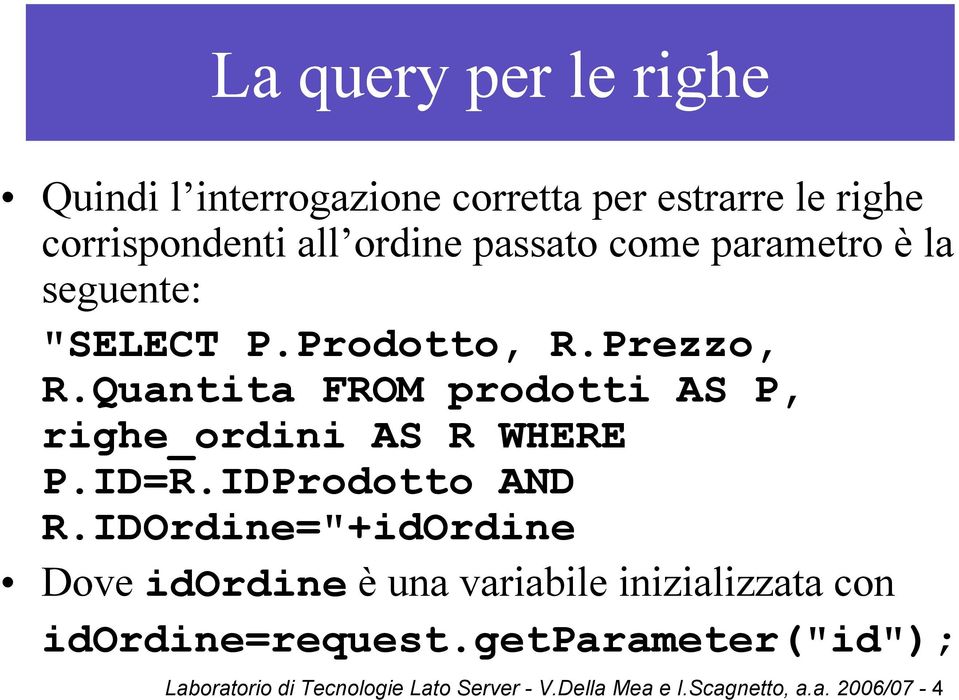 Quantita FROM prodotti AS P, righe_ordini AS R WHERE P.ID=R.IDProdotto AND R.