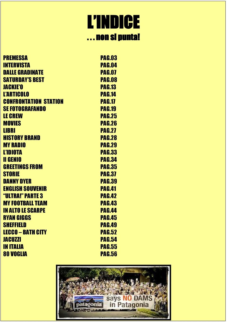 29 L IDIOTA PAG.33 Il GENIO PAG.34 GREETINGS FROM PAG.35 STORIE PAG.37 DANNY DYER PAG.39 ENGLISH SOUVENIR PAG.41 ULTRA! PARTE 3 PAG.