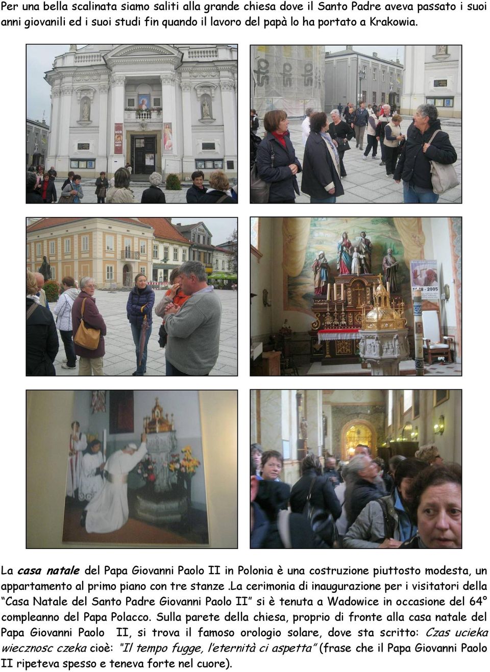 la cerimonia di inaugurazione per i visitatori della Casa Natale del Santo Padre Giovanni Paolo II si è tenuta a Wadowice in occasione del 64 compleanno del Papa Polacco.