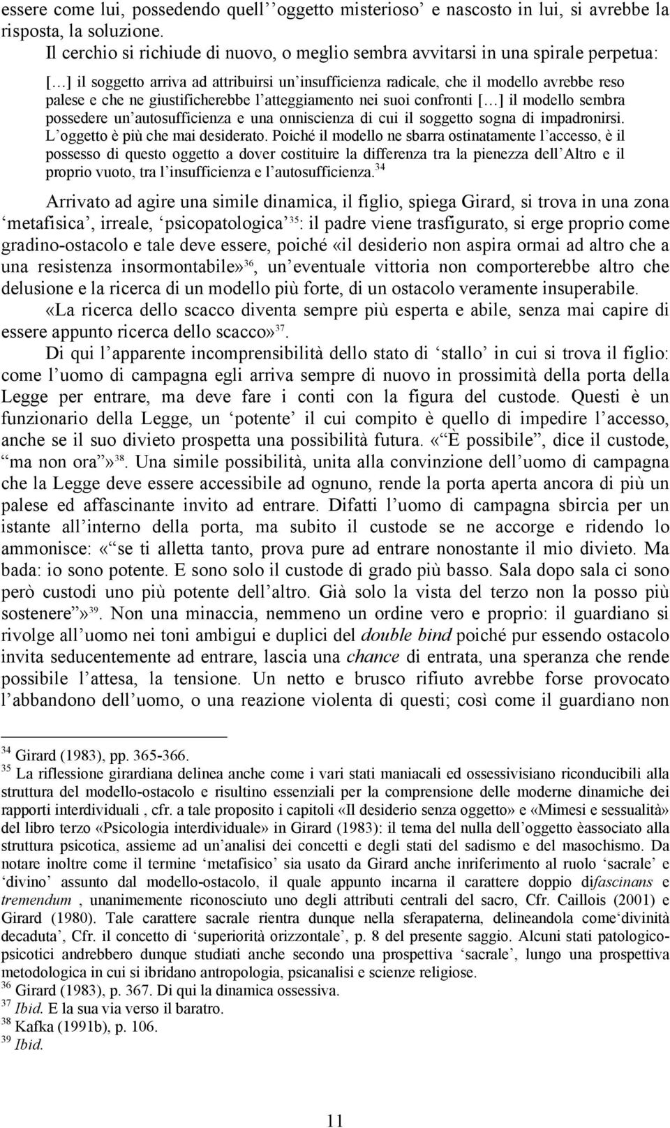 giustificherebbe l atteggiamento nei suoi confronti [ ] il modello sembra possedere un autosufficienza e una onniscienza di cui il soggetto sogna di impadronirsi. L oggetto è più che mai desiderato.