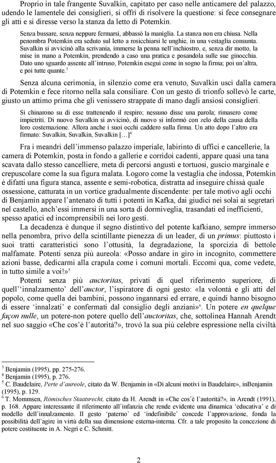 Nella penombra Potemkin era seduto sul letto a rosicchiarsi le unghie, in una vestaglia consunta.