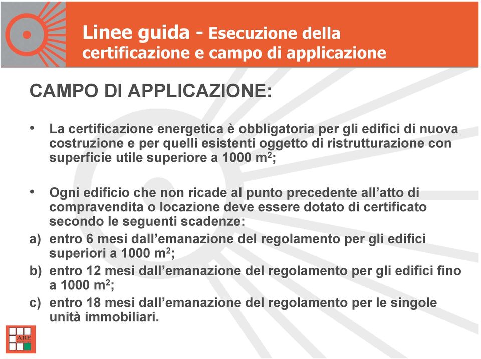 compravendita o locazione deve essere dotato di certificato secondo le seguenti scadenze: a) entro 6 mesi dall emanazione del regolamento per gli edifici superiori a