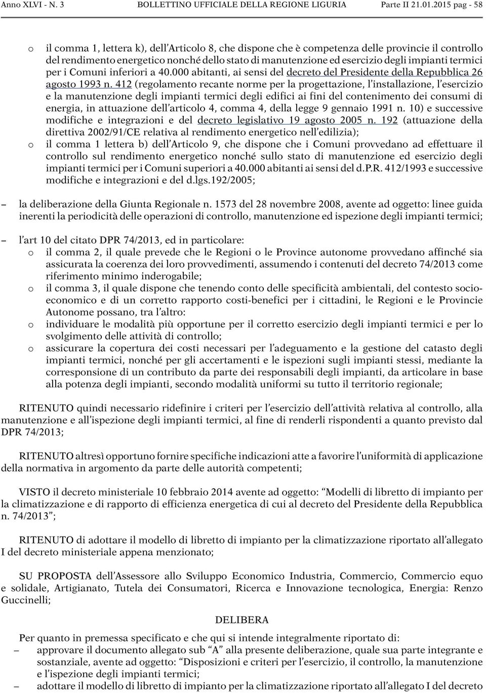 impianti termici per i Comuni inferiori a 40.000 abitanti, ai sensi del decreto del Presidente della Repubblica 26 agosto 1993 n.