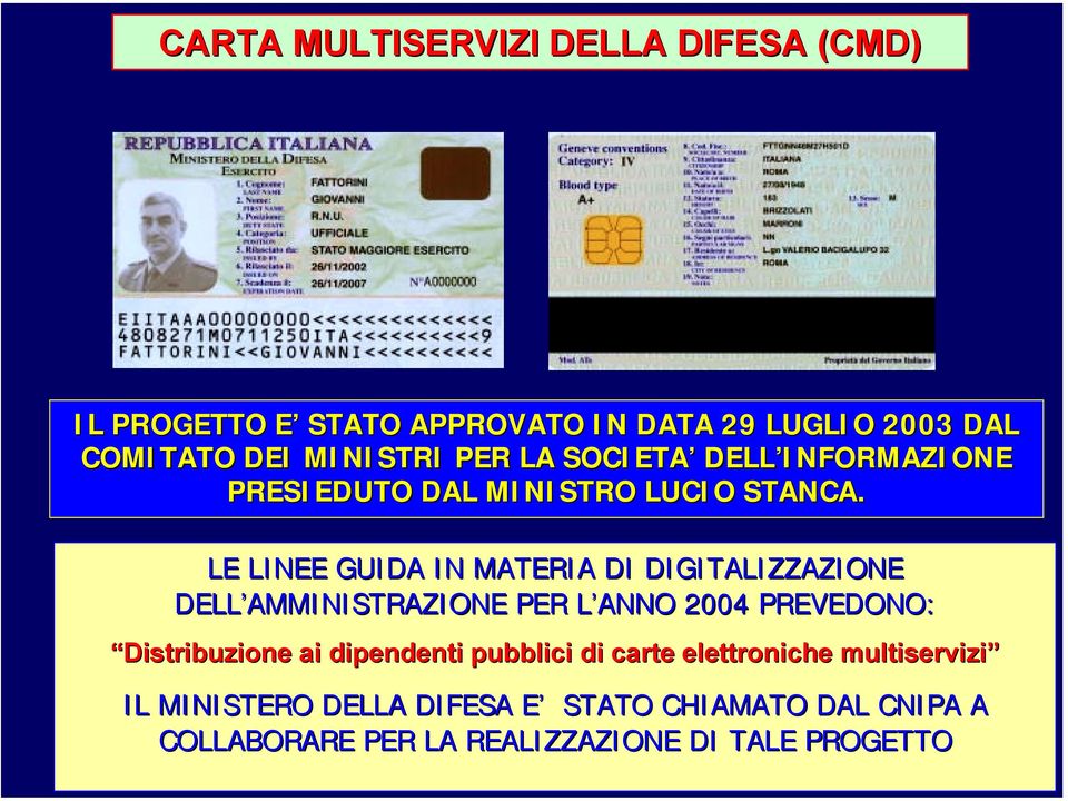 LE LINEE GUIDA IN MATERIA DI DIGITALIZZAZIONE DELL AMMINISTRAZIONE PER L ANNO 2004 PREVEDONO: