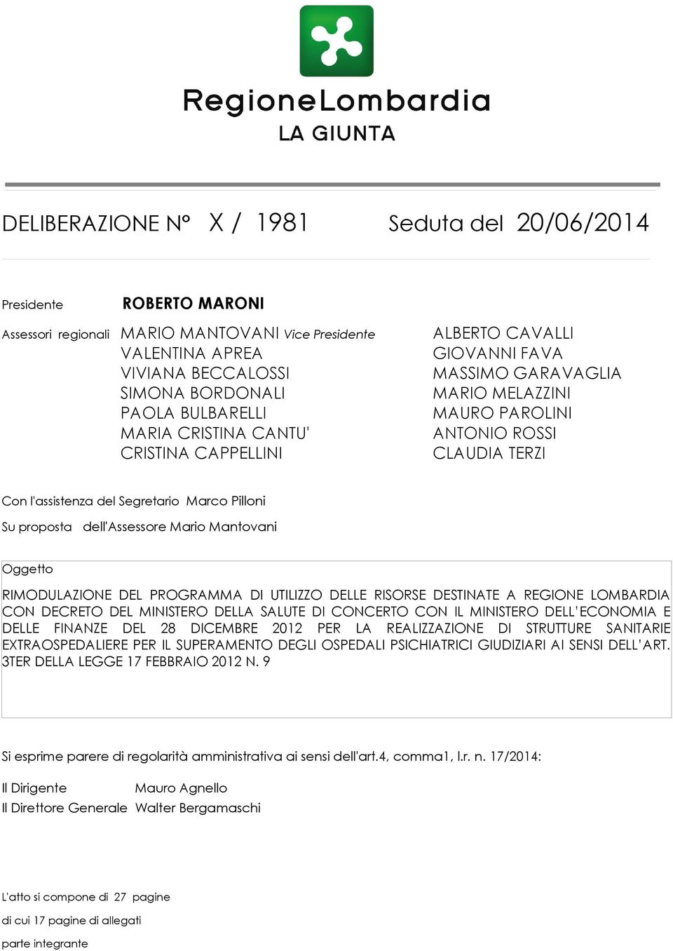 proposta dell'assessore Mario Mantovani Oggetto RIMODULAZIONE DEL PROGRAMMA DI UTILIZZO DELLE RISORSE DESTINATE A REGIONE LOMBARDIA CON DECRETO DEL MINISTERO DELLA SALUTE DI CONCERTO CON IL MINISTERO