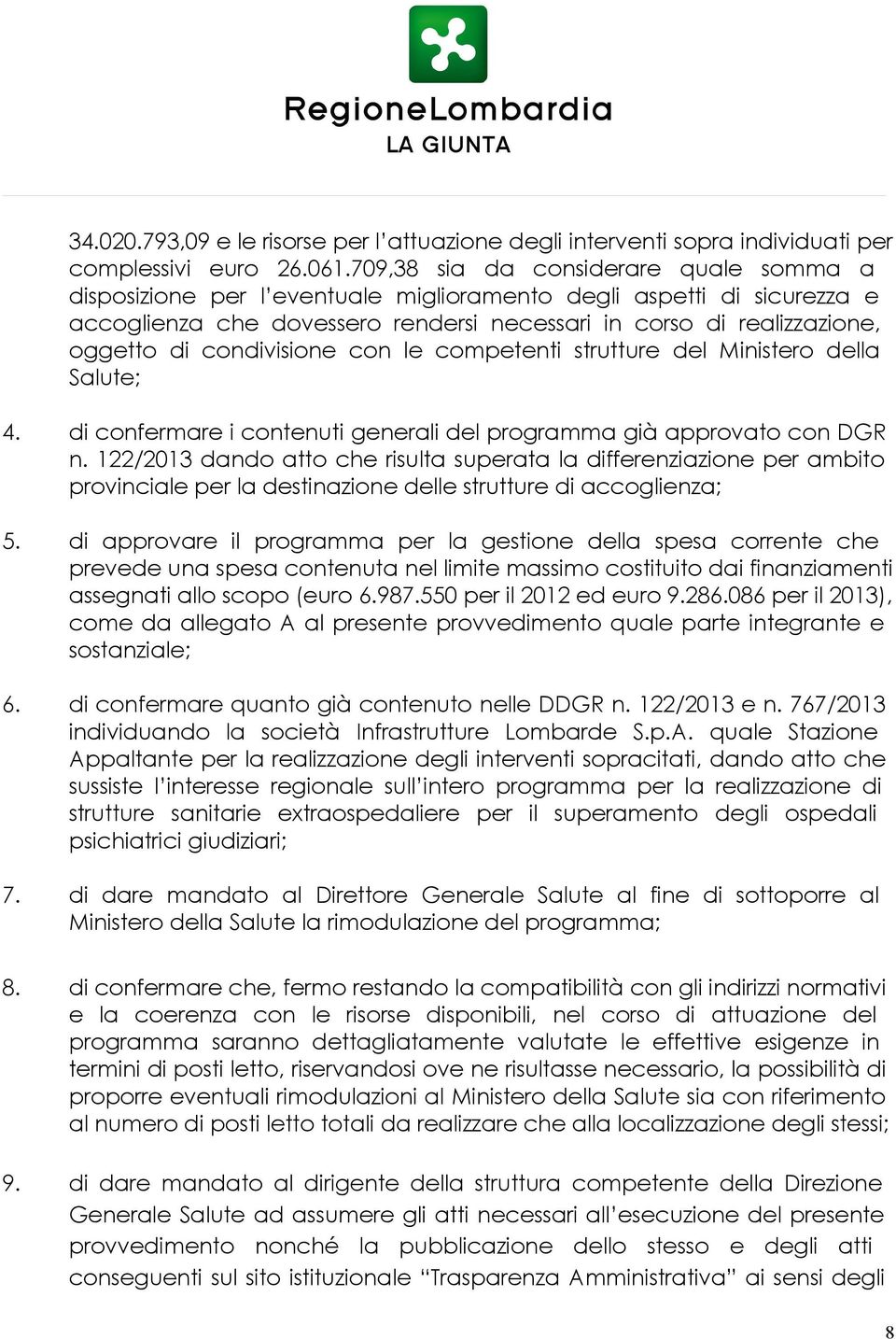 condivisione con competenti strutture del Ministero della Salute; 4. di confermare i contenuti generali del programma già approvato con DGR n.