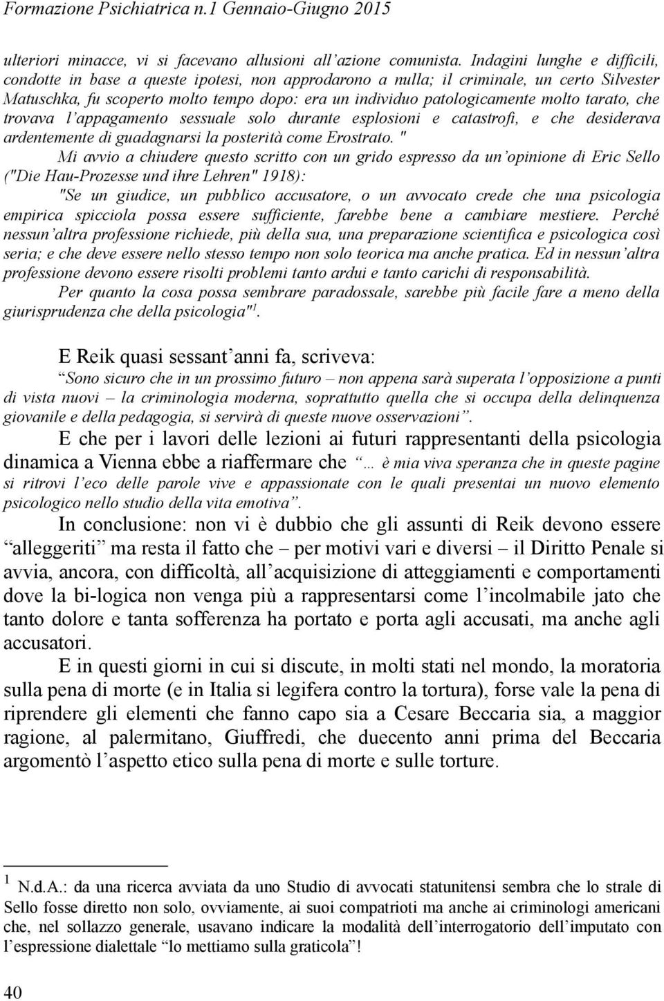 molto tarato, che trovava l appagamento sessuale solo durante esplosioni e catastrofi, e che desiderava ardentemente di guadagnarsi la posterità come Erostrato.