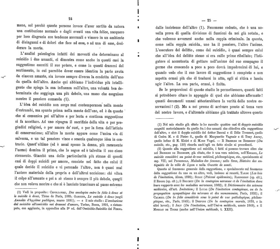 L'analisi psicologica infatti dei moventi che determinano al suicidio i due amanti, ci dimostra come anche in questi casi la suggestione eserciti il suo potere, e come in questi drammi del