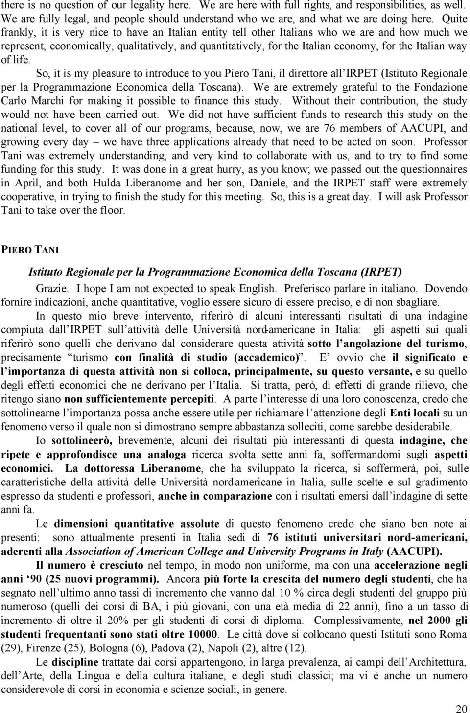 Italian way of life. So, it is my pleasure to introduce to you Piero Tani, il direttore all IRPET (Istituto Regionale per la Programmazione Economica della Toscana).