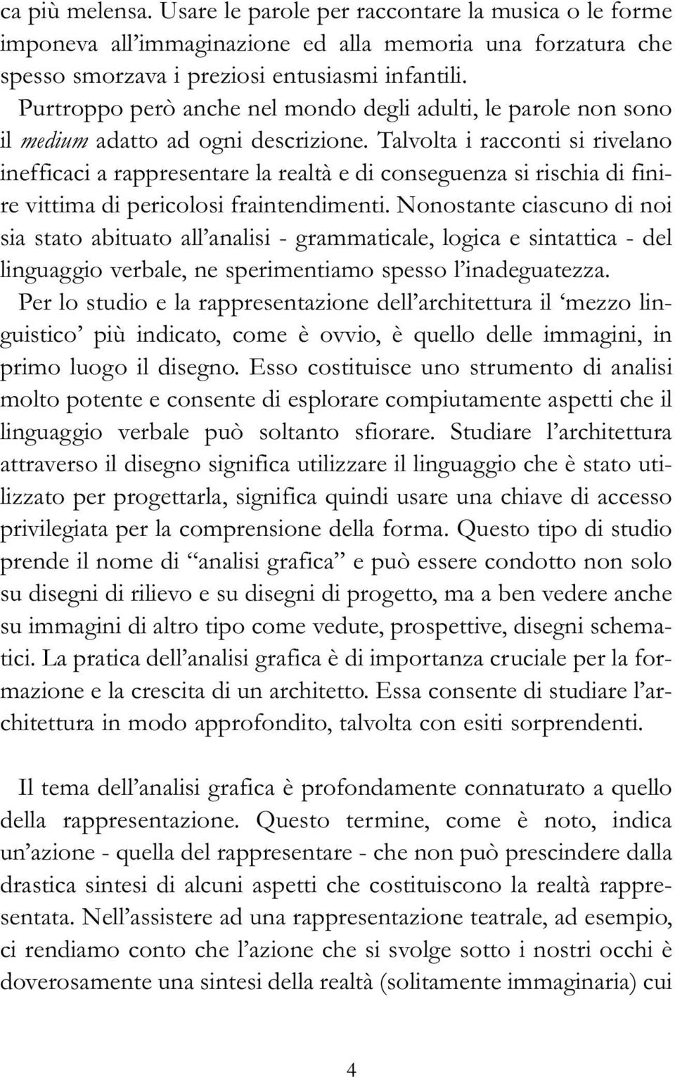 Talvolta i racconti si rivelano inefficaci a rappresentare la realtà e di conseguenza si rischia di finire vittima di pericolosi fraintendimenti.