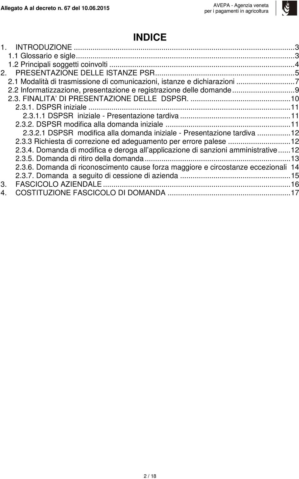 .. 11 2.3.1.1 DSPSR iniziale - Presentazione tardiva... 11 2.3.2. DSPSR modifica alla domanda iniziale... 11 2.3.2.1 DSPSR modifica alla domanda iniziale - Presentazione tardiva... 12 2.3.3 Richiesta di correzione ed adeguamento per errore palese.