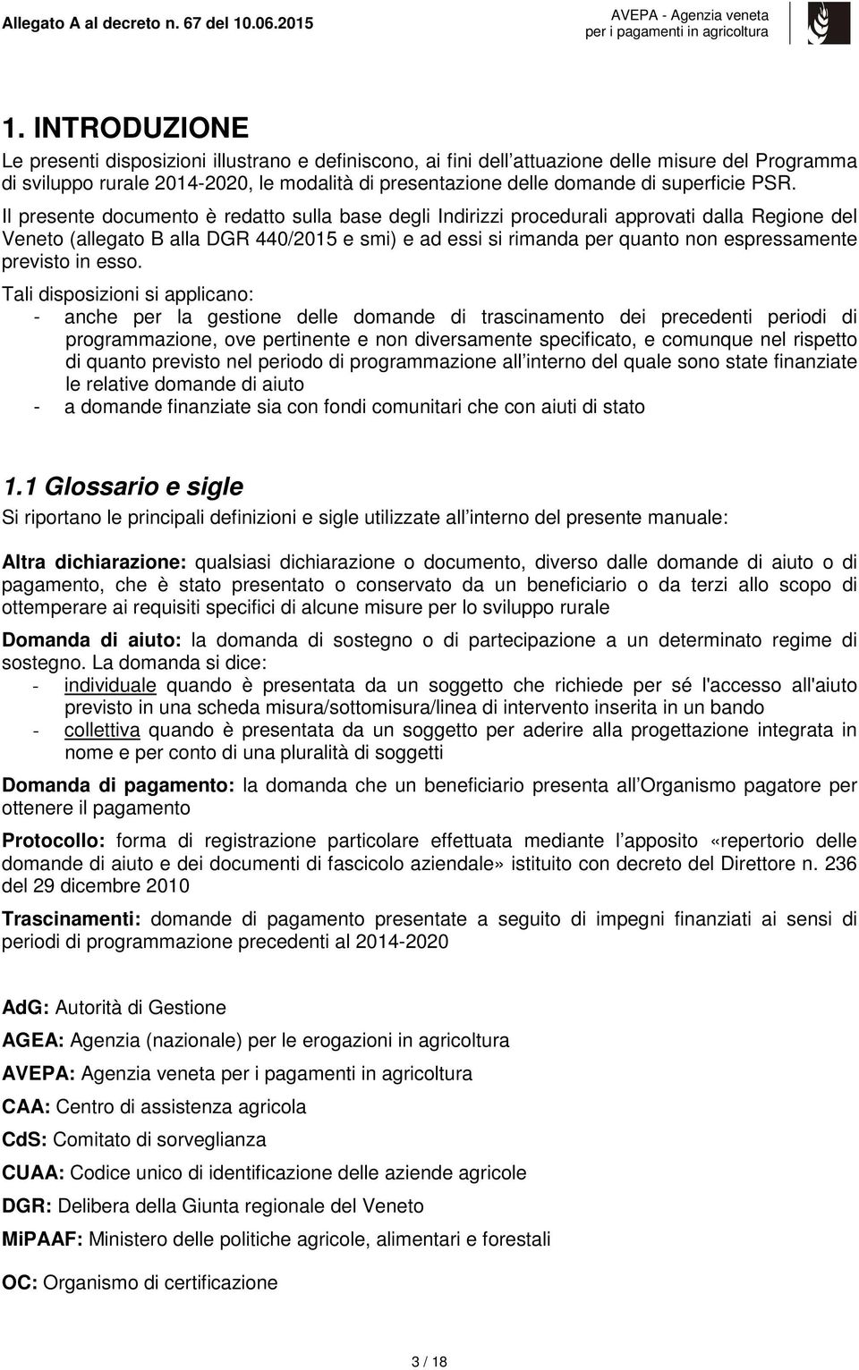 Il presente documento è redatto sulla base degli Indirizzi procedurali approvati dalla Regione del Veneto (allegato B alla DGR 440/2015 e smi) e ad essi si rimanda per quanto non espressamente