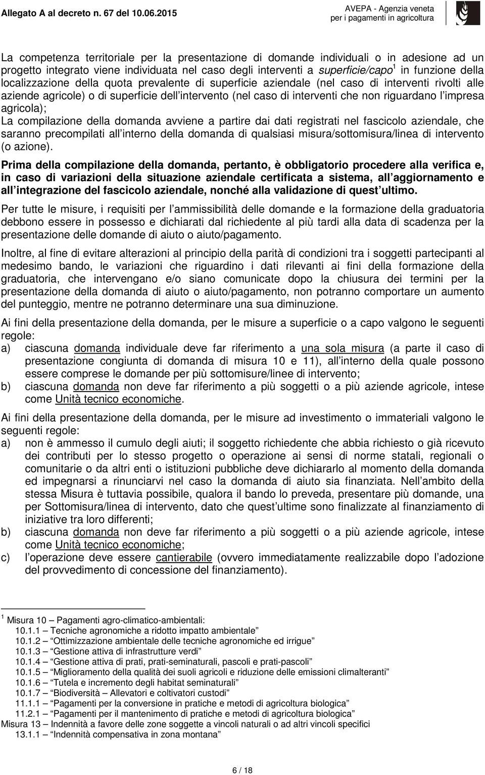 impresa agricola); La compilazione della domanda avviene a partire dai dati registrati nel fascicolo aziendale, che saranno precompilati all interno della domanda di qualsiasi