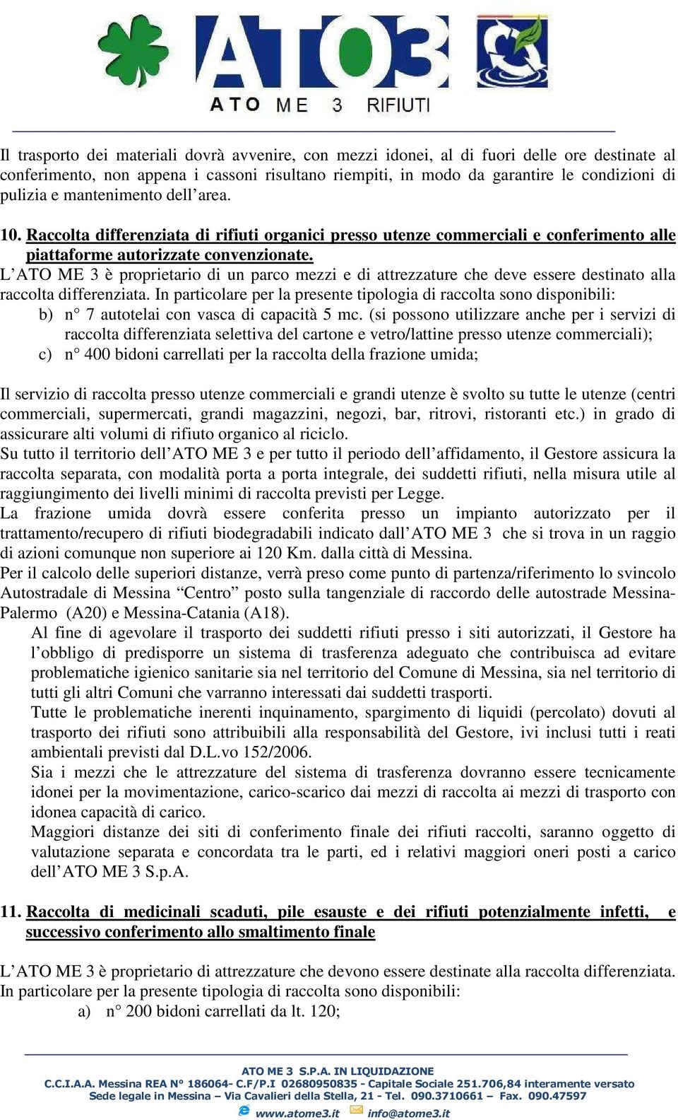 L ATO ME 3 è proprietario di un parco mezzi e di attrezzature che deve essere destinato alla raccolta differenziata.