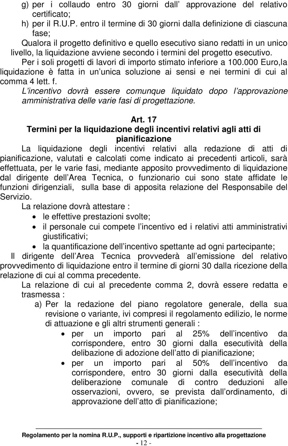 progetto esecutivo. Per i soli progetti di lavori di importo stimato inferiore a 100.000 Euro,la liquidazione è fa