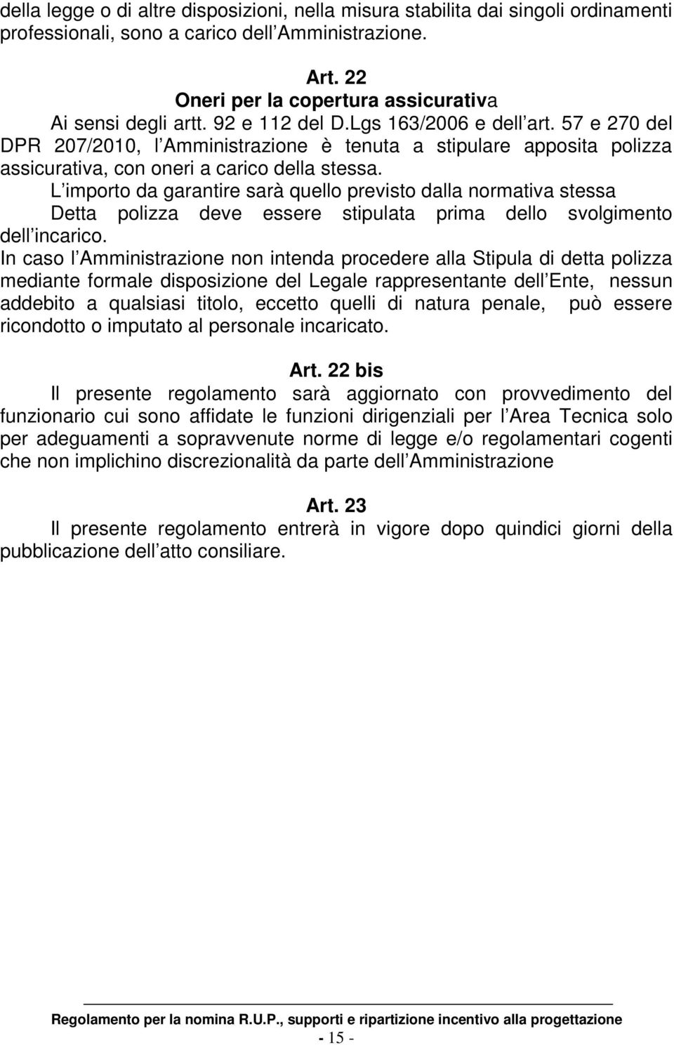 L importo da garantire sarà quello previsto dalla normativa stessa Detta polizza deve essere stipulata prima dello svolgimento dell incarico.