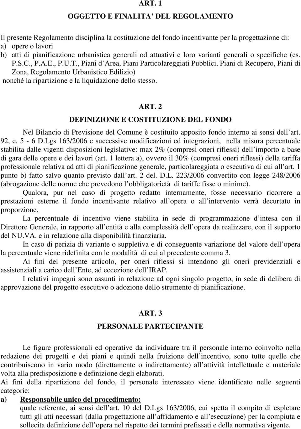 , Piani d Area, Piani Particolareggiati Pubblici, Piani di Recupero, Piani di Zona, Regolamento Urbanistico Edilizio) nonché la ripartizione e la liquidazione dello stesso. ART.