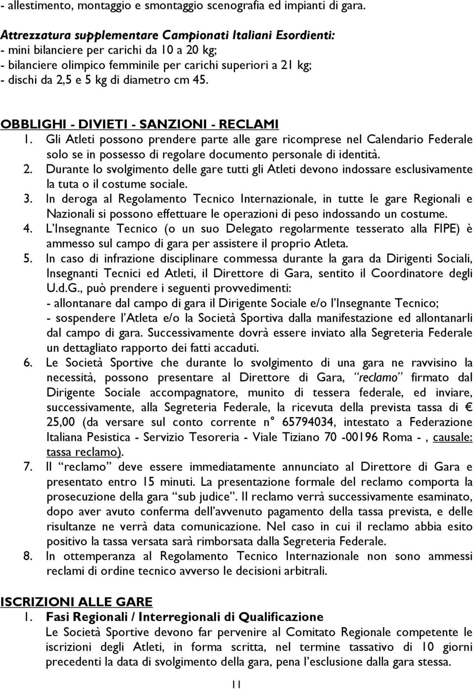 diametro cm 45. OBBLIGHI - DIVIETI - SANZIONI - RECLAMI 1.