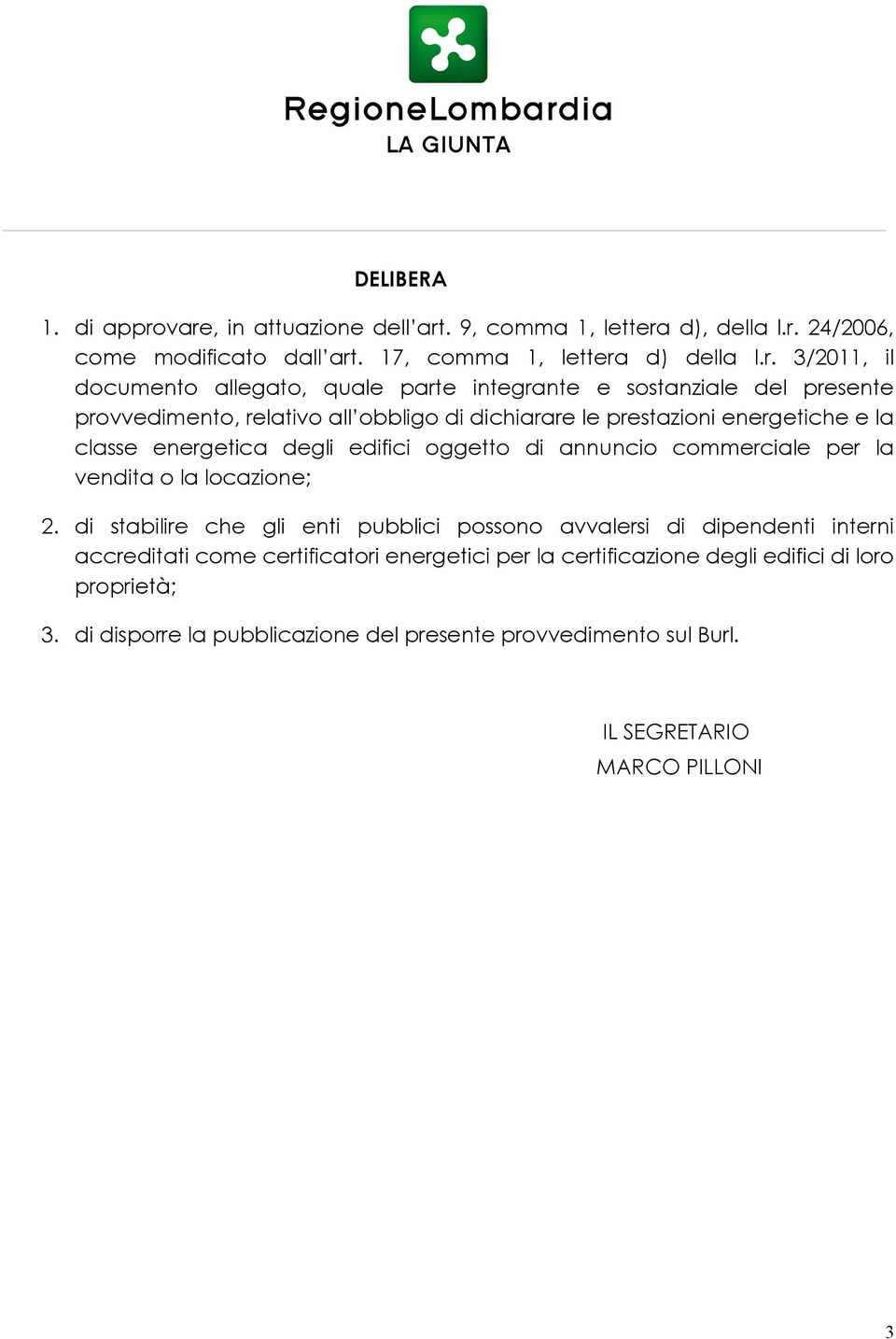 parte integrante e sostanziale del presente provvedimento, relativo all obbligo di dichiarare le prestazioni energetiche e la classe energetica degli edifici oggetto di