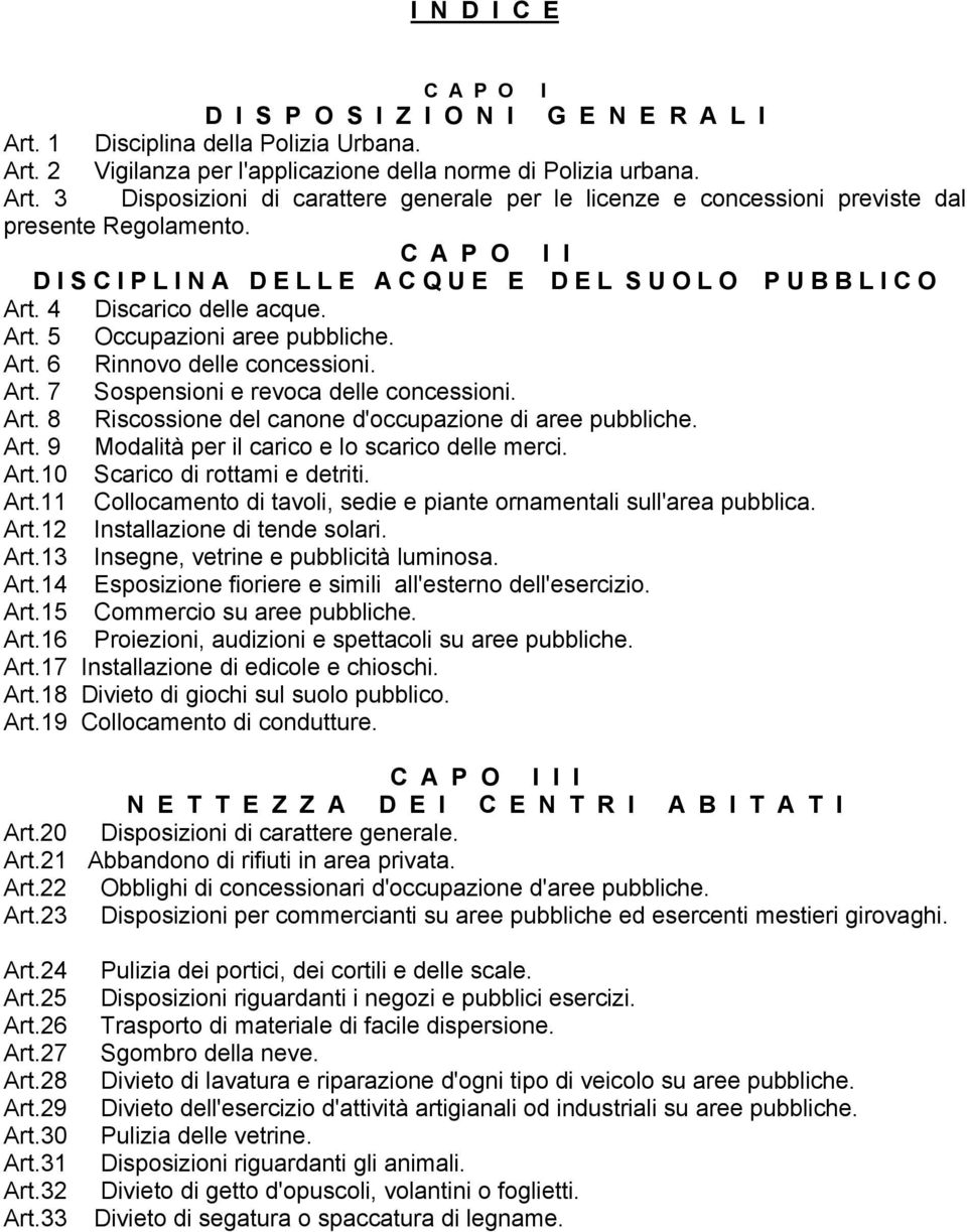 Art. 8 Riscossione del canone d'occupazione di aree pubbliche. Art. 9 Modalità per il carico e lo scarico delle merci. Art.10 Scarico di rottami e detriti. Art.11 Collocamento di tavoli, sedie e piante ornamentali sull'area pubblica.