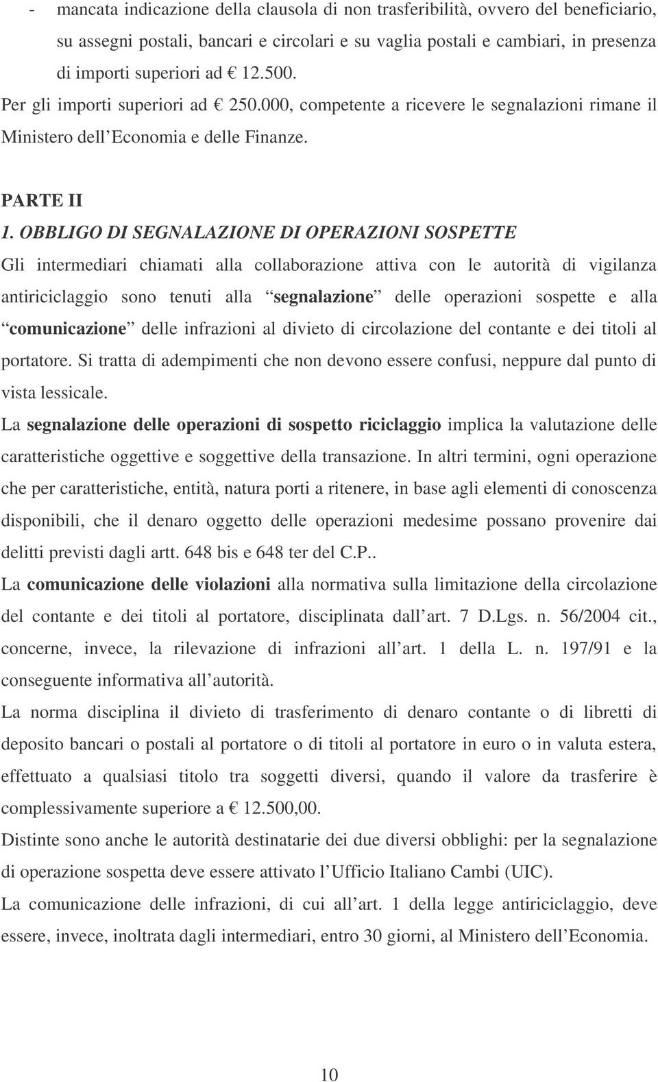 OBBLIGO DI SEGNALAZIONE DI OPERAZIONI SOSPETTE Gli intermediari chiamati alla collaborazione attiva con le autorità di vigilanza antiriciclaggio sono tenuti alla segnalazione delle operazioni