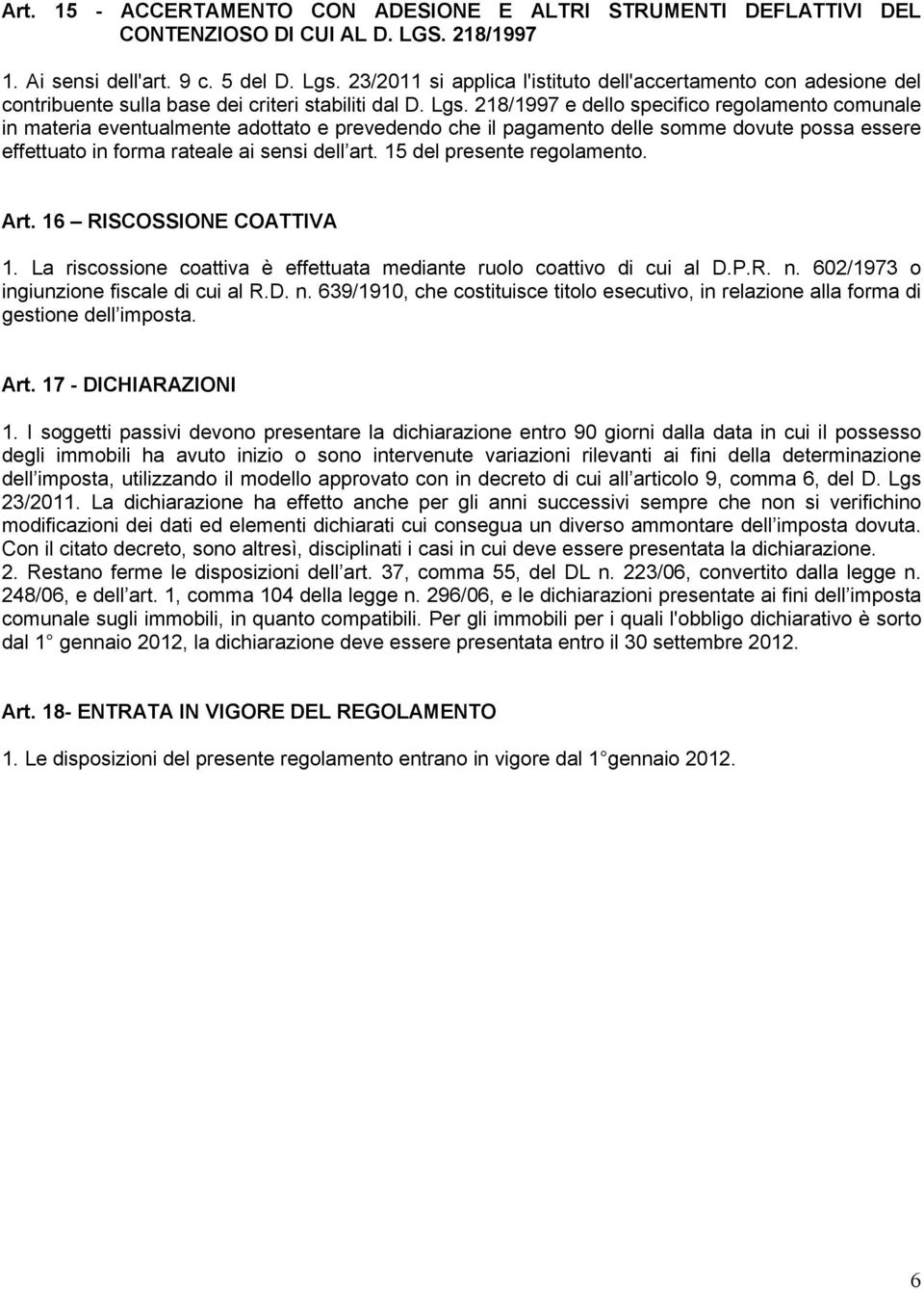 218/1997 e dello specifico regolamento comunale in materia eventualmente adottato e prevedendo che il pagamento delle somme dovute possa essere effettuato in forma rateale ai sensi dell art.