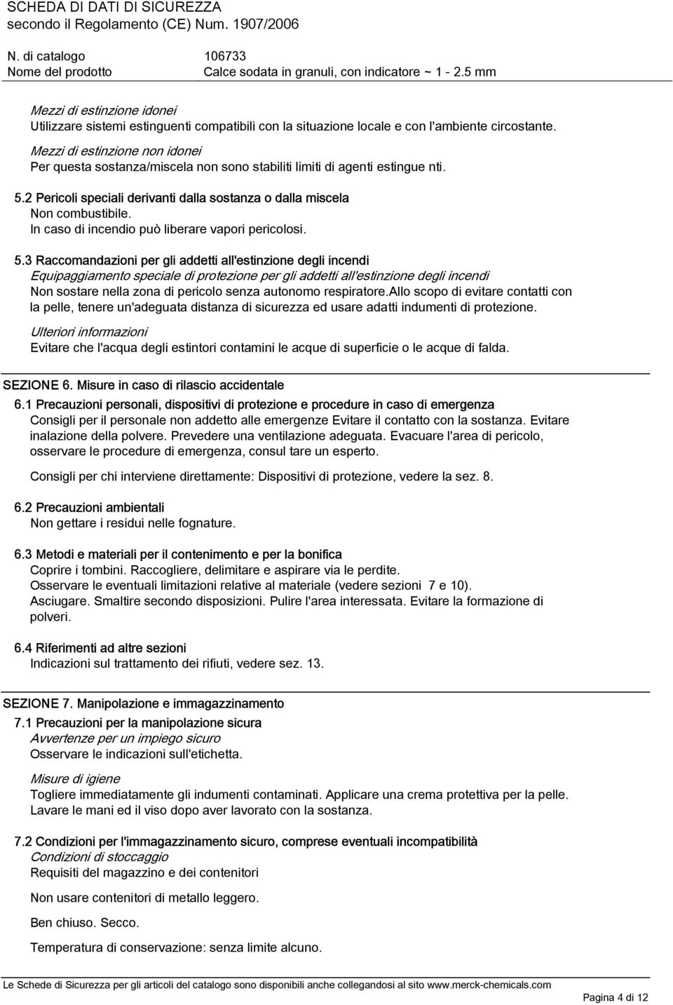 In caso di incendio può liberare vapori pericolosi. 5.