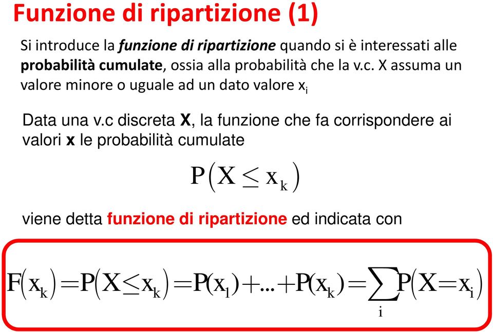 c discreta X, la funzione che fa corrispondere ai valori x le probabilità cumulate ( x ) P X x k viene detta